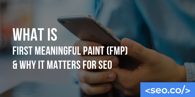 What is First Meaningful Paint (FMP) & Why it Matters for SEO