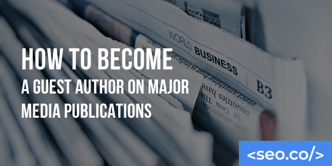 How to Guest Post on Major Media Sites