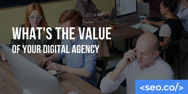 What's the Value of Your Digital Marketing Agency