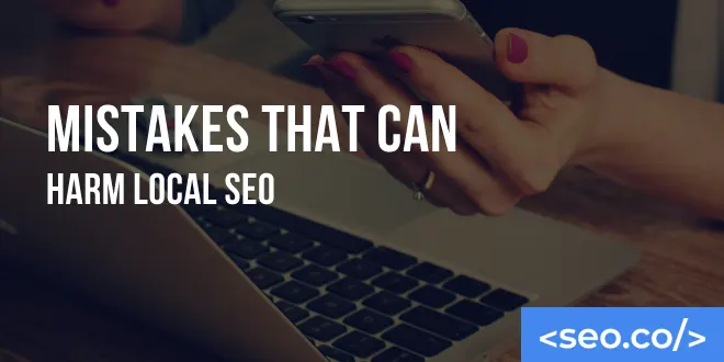 9 Local SEO Mistakes to Avoid at All Costs