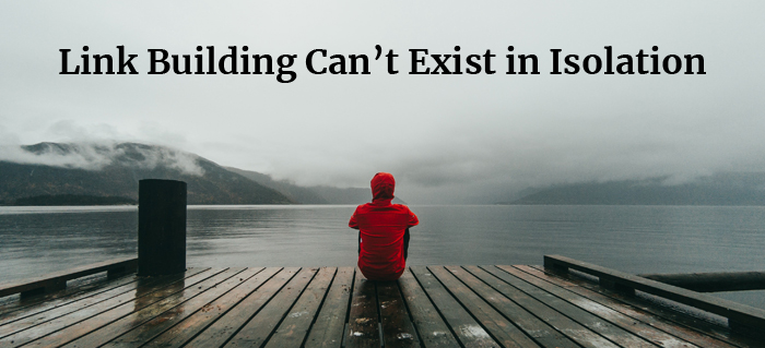 Link Building Can’t Exist in Isolation