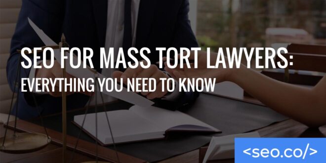 SEO for Mass Tort Lawyers: Everything You Need to Know