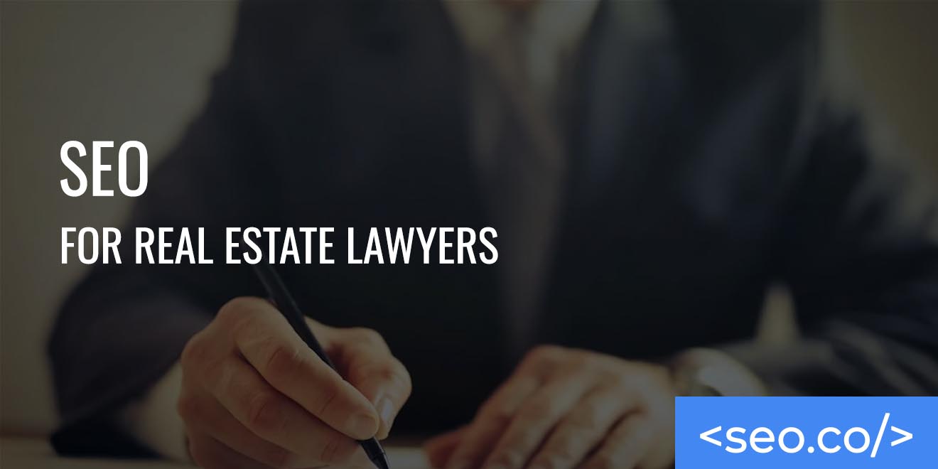 SEO for Real Estate Lawyers: Fundamentals & Best Practices