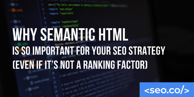 Why Semantic HTML Is Important for SEO (Even If It’s Not a Ranking Factor)