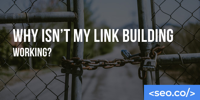 Why Isn’t My Link Building Working?
