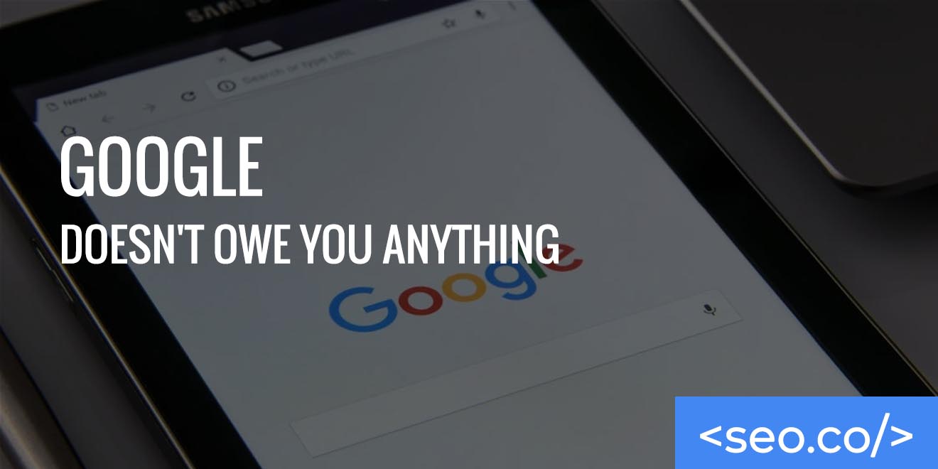 Google Doesn't Owe You Anything