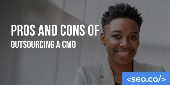 Pros and Cons of Outsourcing Your CMO Services