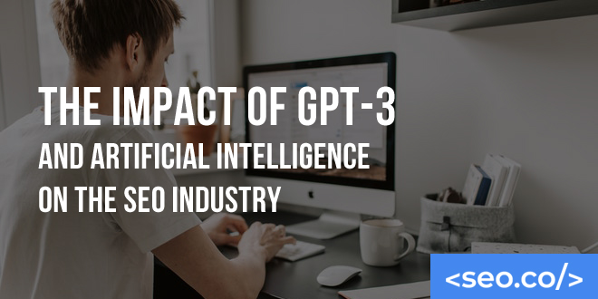 The Impact of GPT and Artificial Intelligence on the SEO Industry