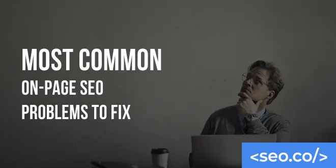 10 Most Common On-Page SEO Problems to Fix