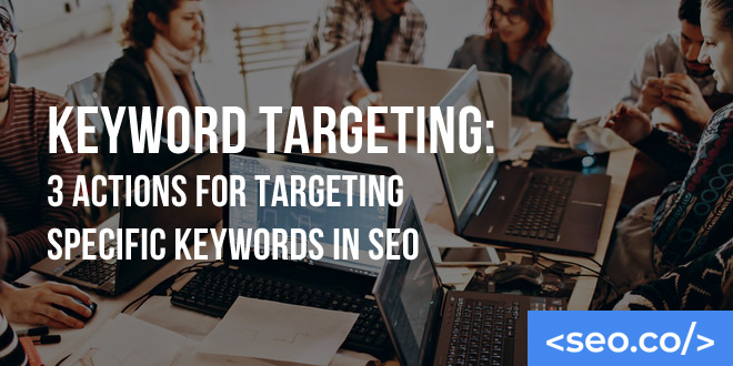 Keyword Targeting: How to Target Specific Keywords in SEO